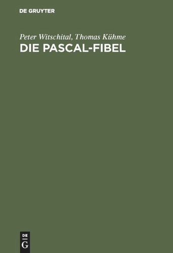 Die PASCAL-Fibel: Strukturierte Programmierung mit Pascal. Lehr- und Arbeitsbuch für Anfänger (für alle gängigen Pascal-Systeme) [9783486232622]