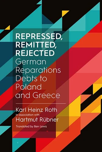 Repressed, Remitted, Rejected: German Reparations Debts to Poland and Greece book cover by Dr. Karl Heinz Roth, Hartmut Rübner