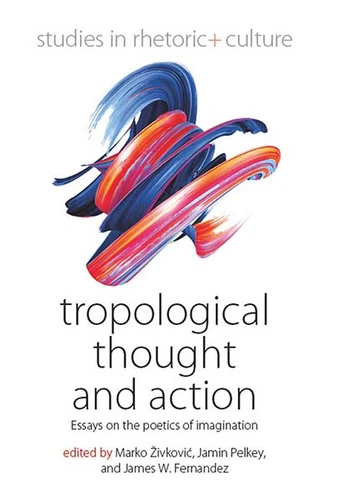 Tropological Thought and Action: Essays on the Poetics of Imagination (Studies in Rhetoric and Culture #9) book cover by 