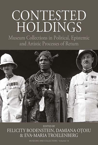 Contested Holdings: Museum Collections in Political, Epistemic and Artistic Processes of Return (Museums and Collections #14) book cover by 