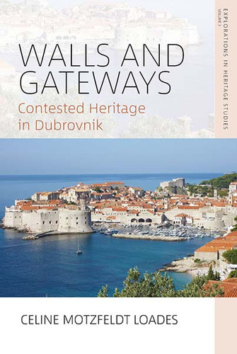 Walls and Gateways: Contested Heritage in Dubrovnik (Explorations in Heritage Studies #3) book cover by Celine Motzfeldt Loades
