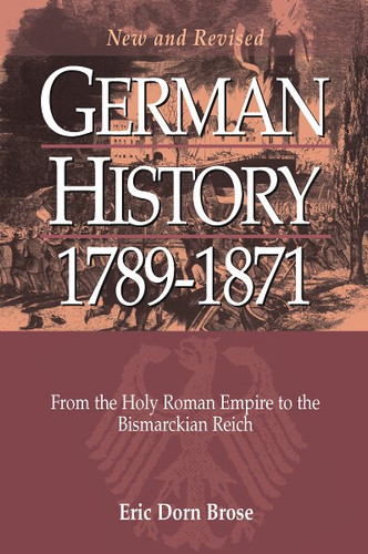 German History 1789-1871: From the Holy Roman Empire to the Bismarckian Reich book cover by Eric Dorn Brose