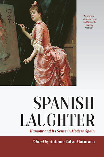 Spanish Laughter: Humor and Its Sense in Modern Spain (Studies in Latin American and Spanish History #9) book cover by 