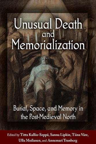 Unusual Death and Memorialization: Burial, Space, and Memory in the Post-Medieval North book cover by 