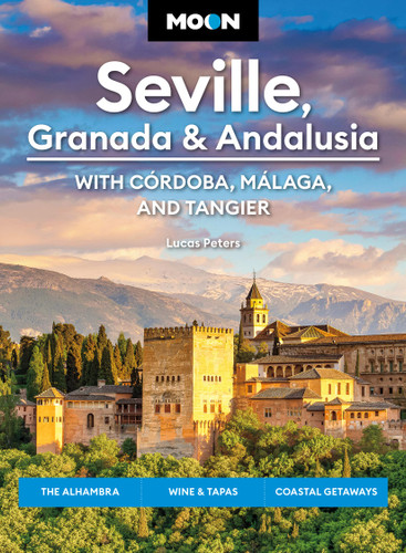 Moon Seville, Granada & Andalusia: With Cordoba, Malaga & Tangier: The Alhambra, Wine & Tapas, Coastal Getaways (Moon Europe Travel Guide) book cover by Lucas Peters, Moon Travel Guides