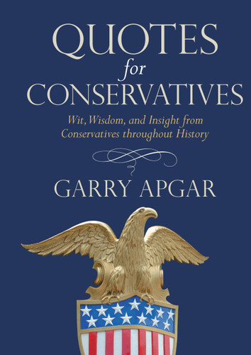 Quotes for Conservatives: Wit, Wisdom, and Insight from Conservatives throughout History book cover by Garry Apgar