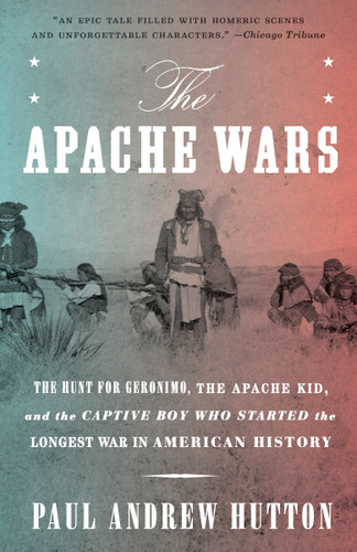 The Apache Wars: The Hunt for Geronimo, the Apache Kid, and the Captive Boy Who Started the Longest War in American History book cover by Paul Andrew Hutton