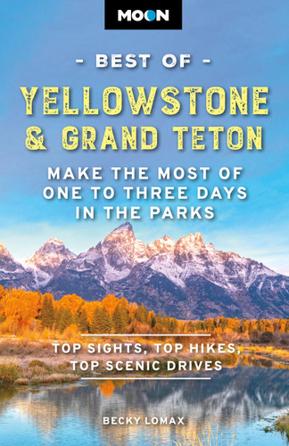 Moon Best of Yellowstone & Grand Teton: Make the Most of One to Three Days in the Parks (Moon Best of Travel Guide) book cover by Becky Lomax, Moon Travel Guides