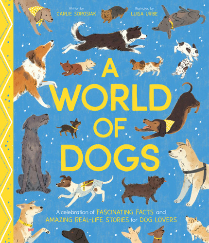 A World of Dogs: A Celebration of Fascinating Facts and Amazing Real-Life Stories for Dog Lovers (World of #1) book cover by Carlie Sorosiak