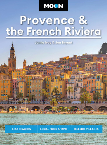 Moon Provence & the French Riviera: Best Beaches, Local Food & Wine, Hillside Villages (Moon Europe Travel Guide) book cover by Jamie Ivey, Jon Bryant, Moon Travel Guides