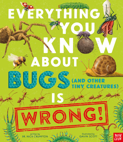 Everything You Know About Bugs (and Other Tiny Creatures) Is Wrong! (Everything You Know About) book cover by Dr Nick Crumpton