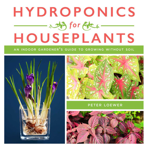 Hydroponics for Houseplants: An Indoor Gardener's Guide to Growing Without Soil book cover by Peter Loewer