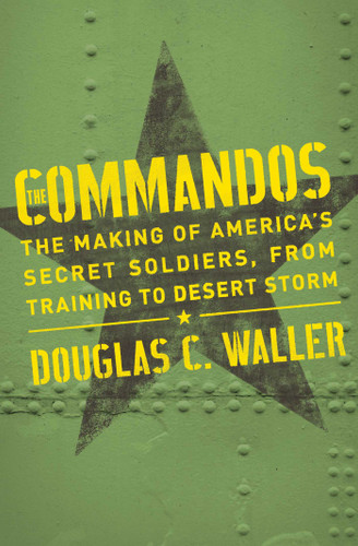 Commandos: The Making of America's Secret Soldiers, from Training to Desert Storm book cover by Douglas Waller