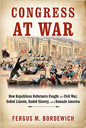 Congress at War: How Republican Reformers Fought the Civil War, Defied Lincoln, Ended Slavery, and Remade America Cover