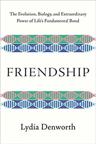 Friendship: The Evolution, Biology, and Extraordinary Power of Life's Fundamental Bond Cover