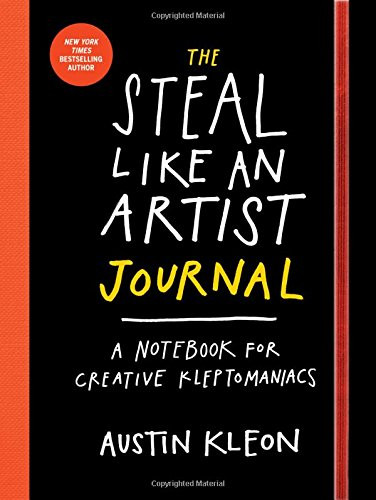 The Steal Like an Artist Journal: A Notebook for Creative Kleptomaniacs Cover