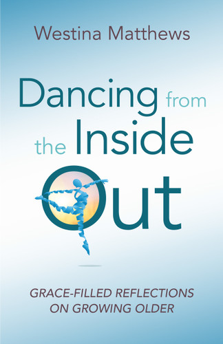 Dancing from the Inside Out: Grace-Filled Reflections on Growing Older book cover by Westina Matthews