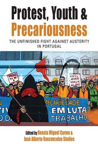 Protest, Youth and Precariousness: The Unfinished Fight against Austerity in Portugal (Protest, Culture & Society #27) book cover by 