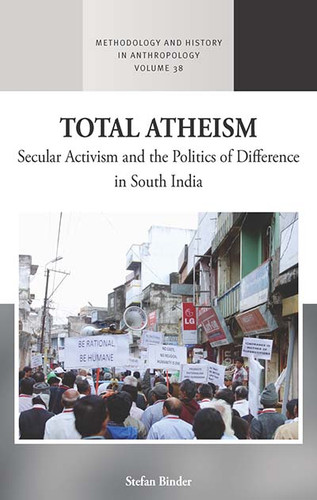 Total Atheism: Secular Activism and the Politics of Difference in South India (Methodology & History in Anthropology #38) book cover by Stefan Binder