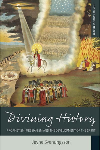 Divining History: Prophetism, Messianism and the Development of the Spirit (Making Sense of History #26) book cover by Jayne Svenungsson