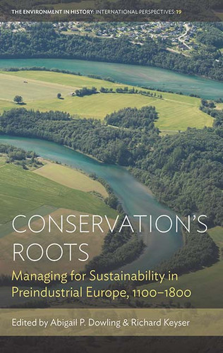 Conservation’s Roots: Managing for Sustainability in Preindustrial Europe, 1100–1800 (Environment in History: International Perspectives #19) book cover by 