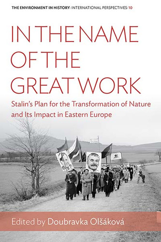 In the Name of the Great Work: Stalin's Plan for the Transformation of Nature and its Impact in Eastern Europe (Environment in History: International Perspectives #10) book cover by 