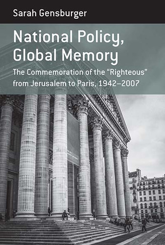 National Policy, Global Memory: The Commemoration of the “Righteous” from Jerusalem to Paris, 1942-2007 (Berghahn Monographs in French Studies #15) book cover by Sarah Gensburger