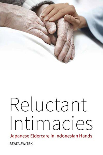 Reluctant Intimacies: Japanese Eldercare in Indonesian Hands book cover by Beata Świtek