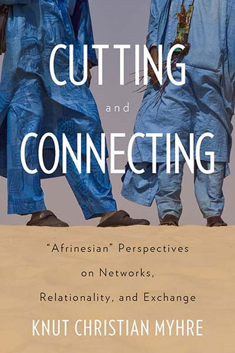 Cutting and Connecting: 'Afrinesian' Perspectives on Networks, Relationality, and Exchange book cover by 