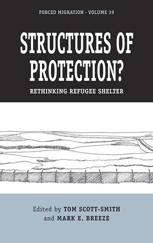 Structures of Protection?: Rethinking Refugee Shelter (Forced Migration #39) book cover by 