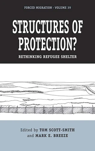 Structures of Protection?: Rethinking Refugee Shelter (Forced Migration #39) book cover by 