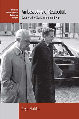 Ambassadors of Realpolitik: Sweden, the CSCE and the Cold War (Studies in Contemporary European History #20) book cover by Aryo Makko