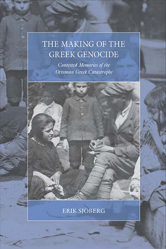 The Making of the Greek Genocide: Contested Memories of the Ottoman Greek Catastrophe (War and Genocide #23) book cover by Erik Sjöberg
