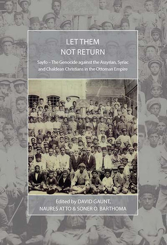 Let Them Not Return: Sayfo – The Genocide Against the Assyrian, Syriac, and Chaldean Christians in the Ottoman Empire (War and Genocide #26) book cover by 