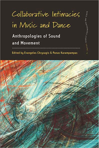 Collaborative Intimacies in Music and Dance: Anthropologies of Sound and Movement (Dance and Performance Studies #10) book cover by 
