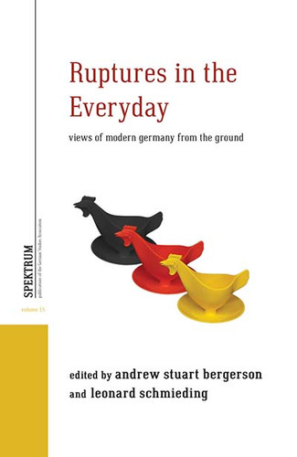 Ruptures in the Everyday: Views of Modern Germany from the Ground (Spektrum: Publications of the German Studies Association #15) book cover by Andrew Stuart Bergerson, Leonard Schmieding, ATG26