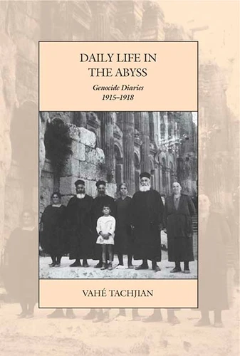 Daily Life in the Abyss: Genocide Diaries, 1915-1918 (War and Genocide #25) book cover by Vahé Tachjian