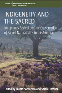 Indigeneity and the Sacred: Indigenous Revival and the Conservation of Sacred Natural Sites in the Americas (Environmental Anthropology and Ethnobiology #22) book cover by 
