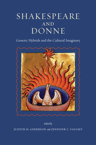 Shakespeare and Donne: Generic Hybrids and the Cultural Imaginary book cover by 