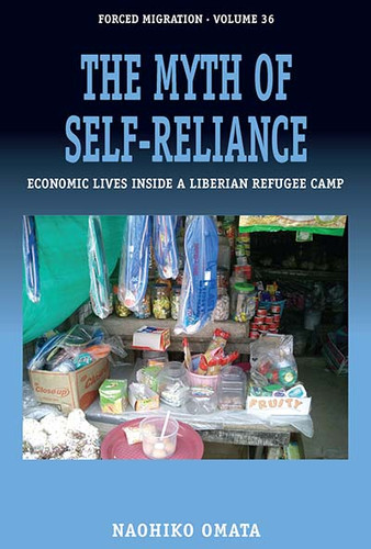 The Myth of Self-Reliance: Economic Lives Inside a Liberian Refugee Camp (Forced Migration #36) book cover by Naohiko Omata