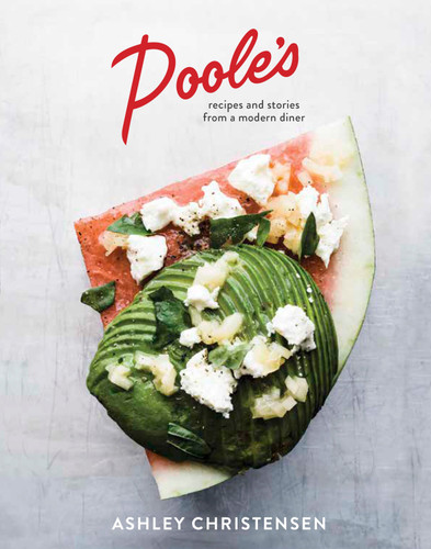 Poole's: Recipes and Stories from a Modern Diner [A Cookbook] book cover by Ashley Christensen, Kaitlyn Goalen