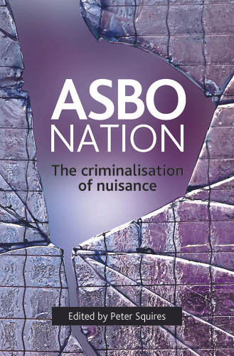 ASBO nation: The criminalisation of nuisance book cover by 