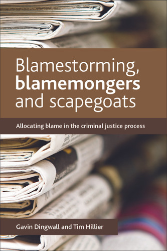 Blamestorming, Blamemongers and Scapegoats: Allocating Blame in the Criminal Justice Process book cover by Gavin Dingwall, Tim Hillier