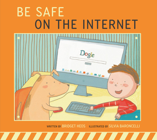 Be Safe on the Internet (Be Safe!) book cover by Bridget Heos