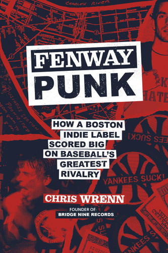 Fenway Punk: How a Boston Indie Label Scored Big on Baseball’s Greatest Rivalry book cover by Chris Wrenn