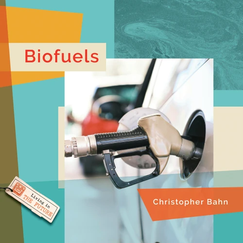 Biofuels (Living in the Future) book cover by Christopher Bahn