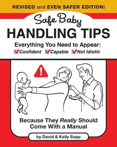 Safe Baby Handling Tips (Revised and Even Safer Edition): Because They Really Should Come with a Manual book cover by David Sopp, Kelly Sopp
