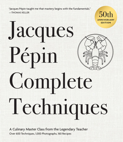 Jacques Pépin Complete Techniques 50th Anniversary Edition: A Culinary Master Class from the Legendary Teacher—Over 600 Techniques, 1,000 Photographs, 160 Recipes book cover by Jacques Pépin
