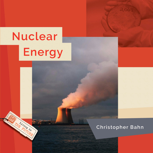 Nuclear Energy (Living in the Future) book cover by Christopher Bahn