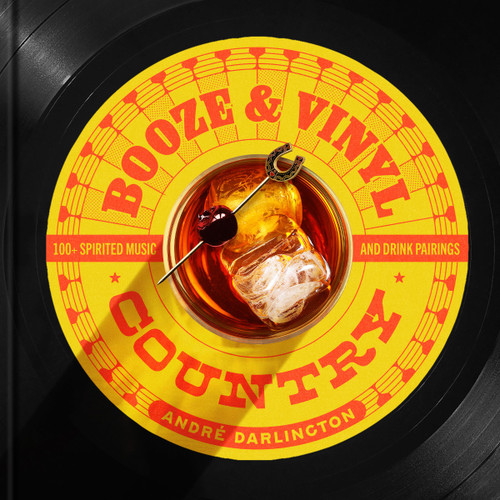 Booze & Vinyl Country: 100+ Spirited Music-and-Drink Pairings book cover by André Darlington